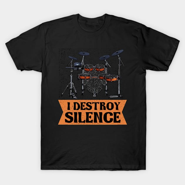 I Destroy The Silence - Drums Drummer T-Shirt by Anfrato